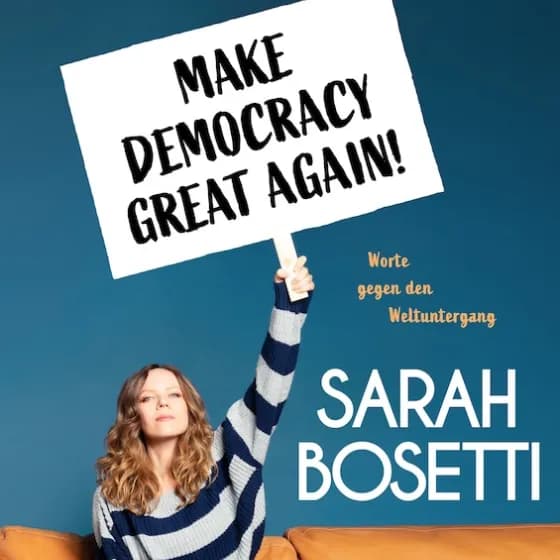 Sarah Bosetti - Make Democracy Great Again! - Worte gegen den Weltuntergang