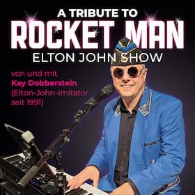 A TRIBUTE TO ROCKET MAN - Die Elton-John-Show