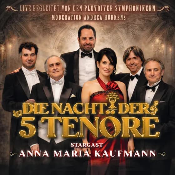 DIE NACHT DER 5 TENÖRE - mit STARGAST ANNA MARIA KAUFMANN