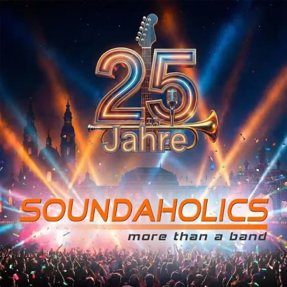 SOUNDAHOLICS - 25 Jahre  - Musik die verbindet. Party , die bleibt.