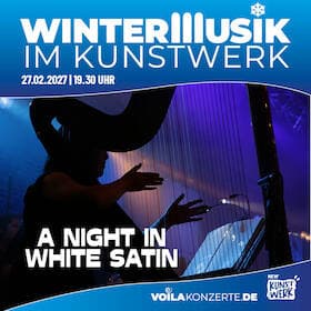 WinterMusik im Kunstwerk - A NIGHT IN WHITE SATIN