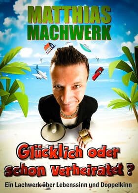 Matthias Machwerk - "Glücklich oder schon verheiratet?"