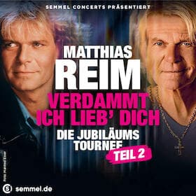 Matthias Reim  - Verdammt, ich lieb‘ Dich – Die Jubiläums-Tournee TEIL 2 // 2027