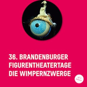 36. Brandenburger Figurentheatertage - Die Wimpernzwerge