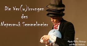 Theaterwerkstatt 26/27 - Ein Karl - Valentin Abend – Die Ver- (w)irrungen des Nepomuk Semmelmeiers