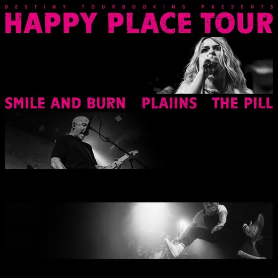 Smile and Burn + PLAIINS + THE PILL - Happy Place Tour