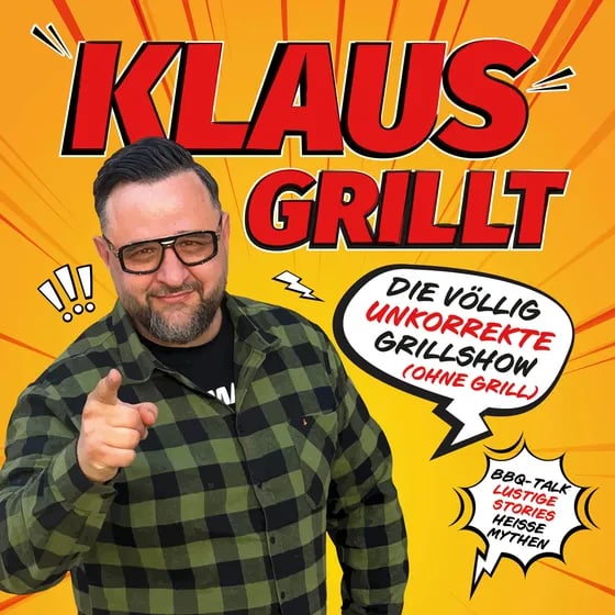 KLAUS GRILLT - Die völlig unkorrekte Grillshow (ohne Grill)!