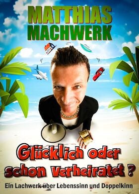 Matthias Machwerk - "Glücklich oder schon verheiratet?"
