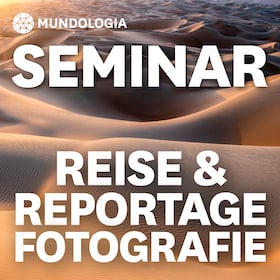 Festival-Seminare - MUNDOLOGIA-Seminar: Reise- & Reportagefotografie