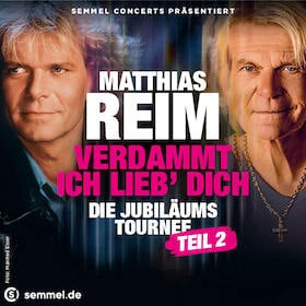 Matthias Reim - Verdammt, ich lieb‘ Dich – Die Jubiläums-Tournee TEIL 2 // 2027