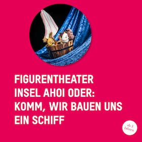 Insel Ahoi oder komm, wir bauen uns ein Schiff - Kindertheaterstück mit Puppen