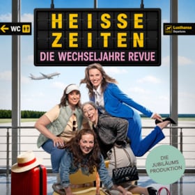 Heiße Zeiten - Die Wechseljahre Revue - Musikalische Komödie