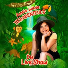 Annis wilde Tierabenteuer – Die Live Show - Mit Annika Preil
