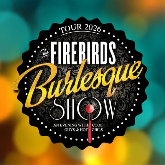 THE FIREBIRDS BURLESQUE SHOW! - … das SHOW HIGHLIGHT … auf Tour 2027!