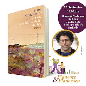 Flaneure & Flaneusen 2026 - Flaneure & Flaneusen mit: Usama Al Shahmani - In der Tiefe des Tigris schläft ein Lied